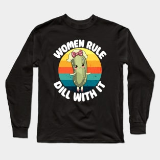 Women Rule Dill With It - Pickle Kawaii Power Feminism Long Sleeve T-Shirt